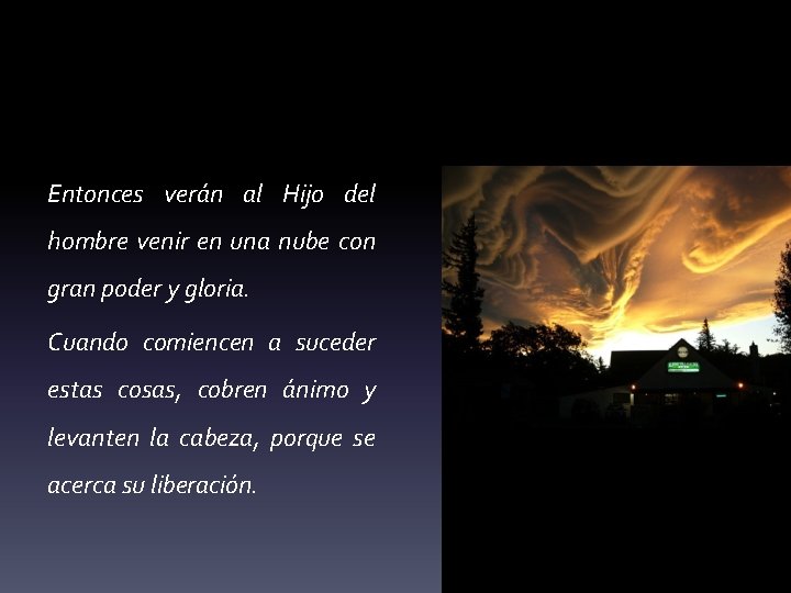 Entonces verán al Hijo del hombre venir en una nube con gran poder y