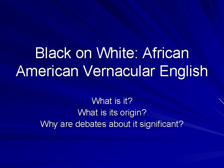 Black on White: African American Vernacular English What is it? What is its origin?