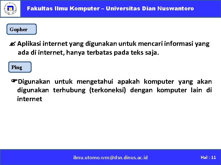 Fakultas Ilmu Komputer – Universitas Dian Nuswantoro Gopher Aplikasi internet yang digunakan untuk mencari