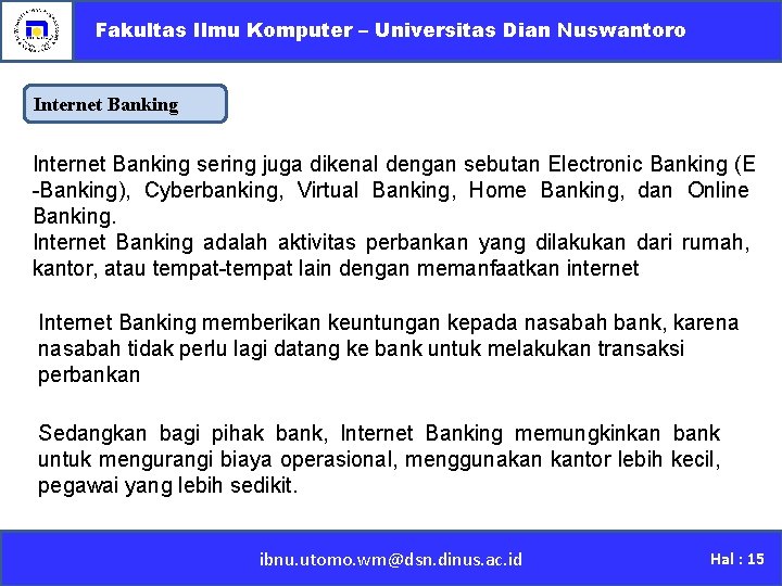 Fakultas Ilmu Komputer – Universitas Dian Nuswantoro Internet Banking sering juga dikenal dengan sebutan