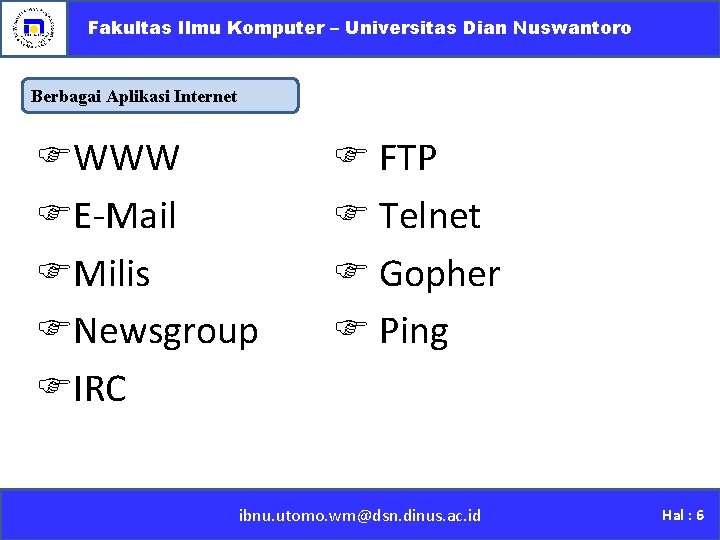 Fakultas Ilmu Komputer – Universitas Dian Nuswantoro Berbagai Aplikasi Internet WWW E-Mail Milis Newsgroup