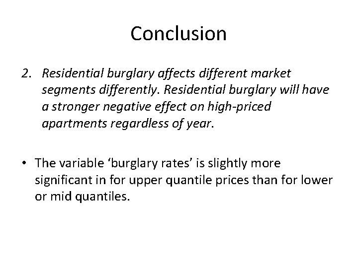 Conclusion 2. Residential burglary affects different market segments differently. Residential burglary will have a