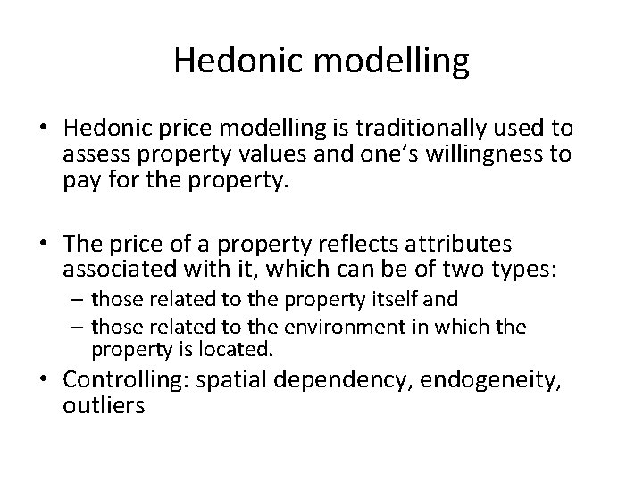 Hedonic modelling • Hedonic price modelling is traditionally used to assess property values and