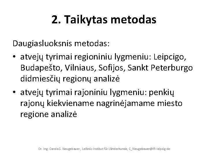 2. Taikytas metodas Daugiasluoksnis metodas: • atvejų tyrimai regioniniu lygmeniu: Leipcigo, Budapešto, Vilniaus, Sofijos,