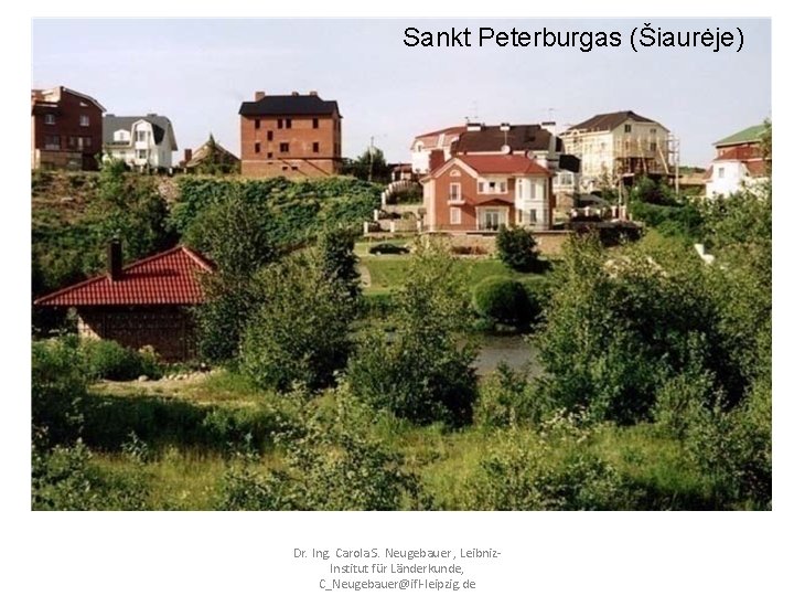 Sankt Peterburgas (Šiaurėje) Dr. Ing. Carola S. Neugebauer , Leibniz‐ Institut für Länderkunde, C_Neugebauer@ifl‐leipzig.