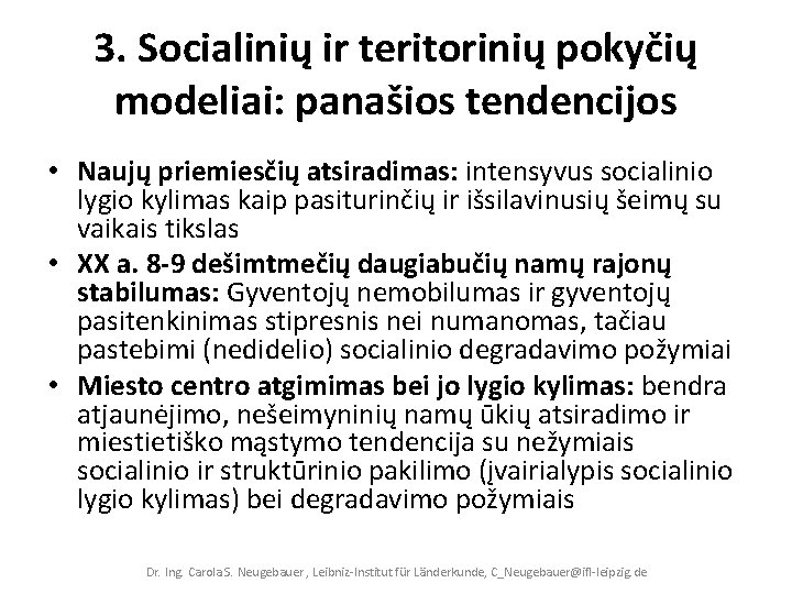 3. Socialinių ir teritorinių pokyčių modeliai: panašios tendencijos • Naujų priemiesčių atsiradimas: intensyvus socialinio