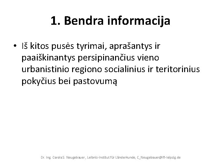 1. Bendra informacija • Iš kitos pusės tyrimai, aprašantys ir paaiškinantys persipinančius vieno urbanistinio