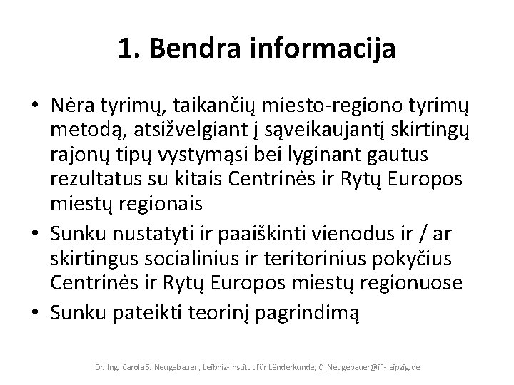 1. Bendra informacija • Nėra tyrimų, taikančių miesto‐regiono tyrimų metodą, atsižvelgiant į sąveikaujantį skirtingų