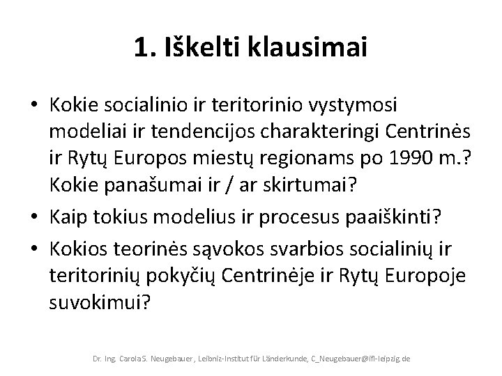 1. Iškelti klausimai • Kokie socialinio ir teritorinio vystymosi modeliai ir tendencijos charakteringi Centrinės