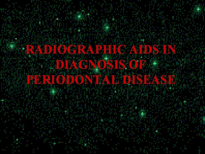 RADIOGRAPHIC AIDS IN DIAGNOSIS OF PERIODONTAL DISEASE . 