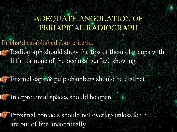 ADEQUATE ANGULATION OF PERIAPICAL RADIOGRAPH Prichard established four criteria: Radiograph should show the tips