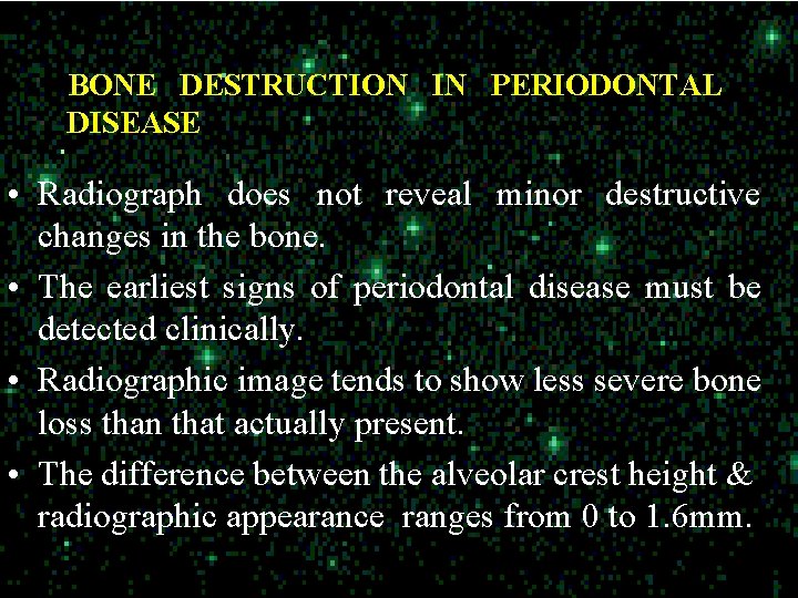 BONE DESTRUCTION IN PERIODONTAL DISEASE • Radiograph does not reveal minor destructive changes in