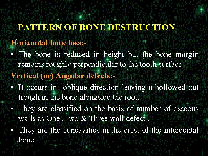 PATTERN OF BONE DESTRUCTION Horizontal bone loss: • The bone is reduced in height