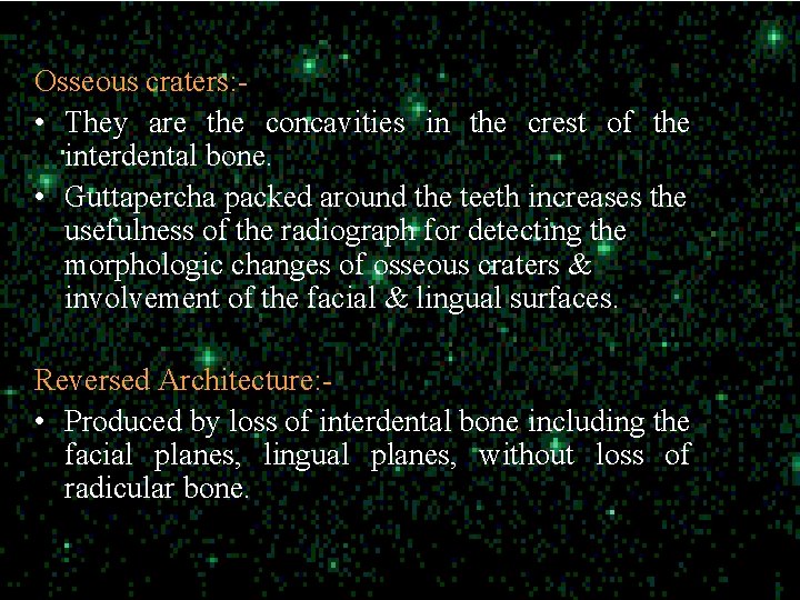 Osseous craters: • They are the concavities in the crest of the interdental bone.