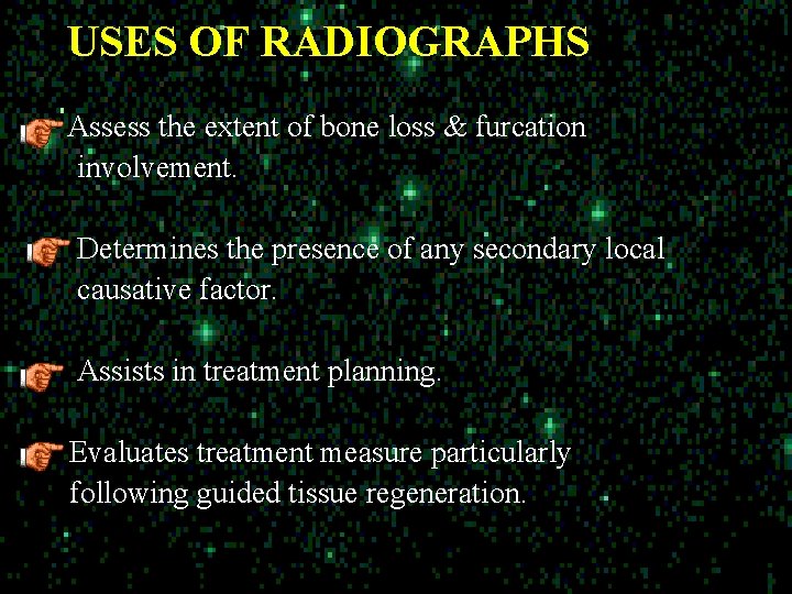 USES OF RADIOGRAPHS Assess the extent of bone loss & furcation involvement. Determines the