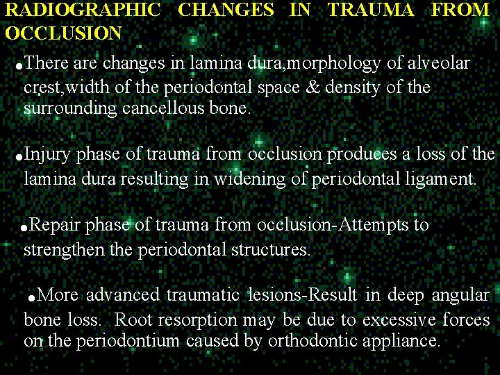 RADIOGRAPHIC CHANGES IN TRAUMA FROM OCCLUSION There are changes in lamina dura, morphology of