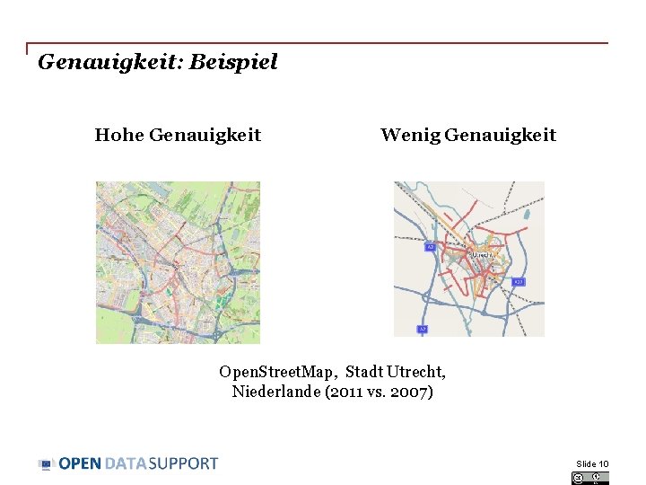 Genauigkeit: Beispiel Hohe Genauigkeit Wenig Genauigkeit Open. Street. Map, Stadt Utrecht, Niederlande (2011 vs.