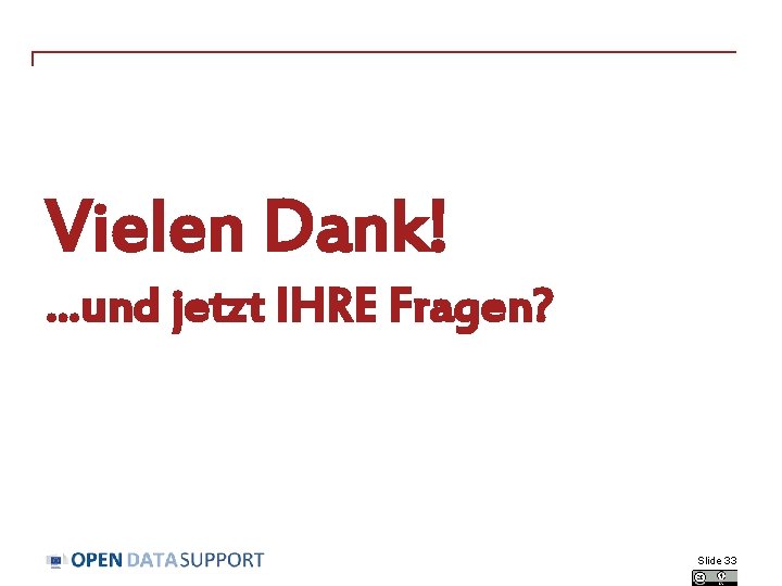 Vielen Dank!. . . und jetzt IHRE Fragen? Slide 33 