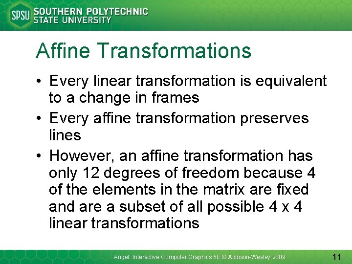 Affine Transformations • Every linear transformation is equivalent to a change in frames •