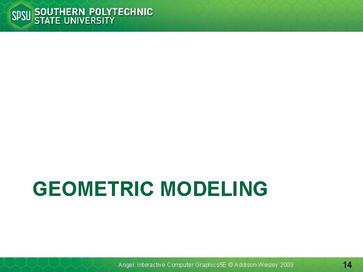 GEOMETRIC MODELING Angel: Interactive Computer Graphics 5 E © Addison-Wesley 2009 14 