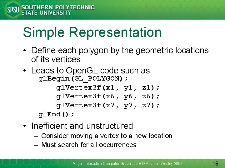 Simple Representation • Define each polygon by the geometric locations of its vertices •