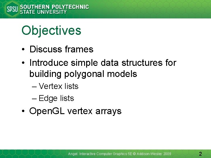 Objectives • Discuss frames • Introduce simple data structures for building polygonal models –