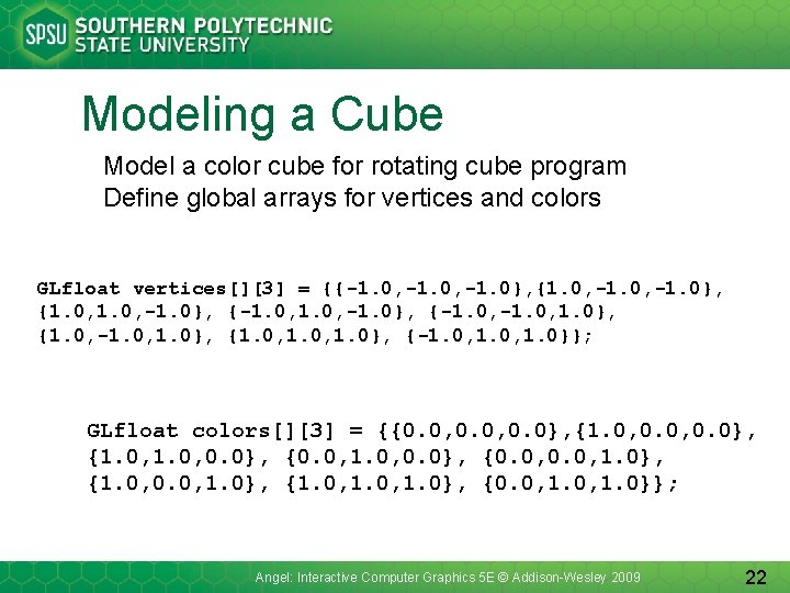 Modeling a Cube Model a color cube for rotating cube program Define global arrays