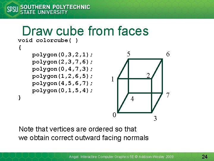 Draw cube from faces void colorcube( ) { polygon(0, 3, 2, 1); polygon(2, 3,