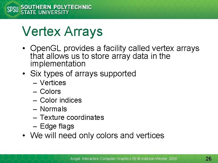 Vertex Arrays • Open. GL provides a facility called vertex arrays that allows us