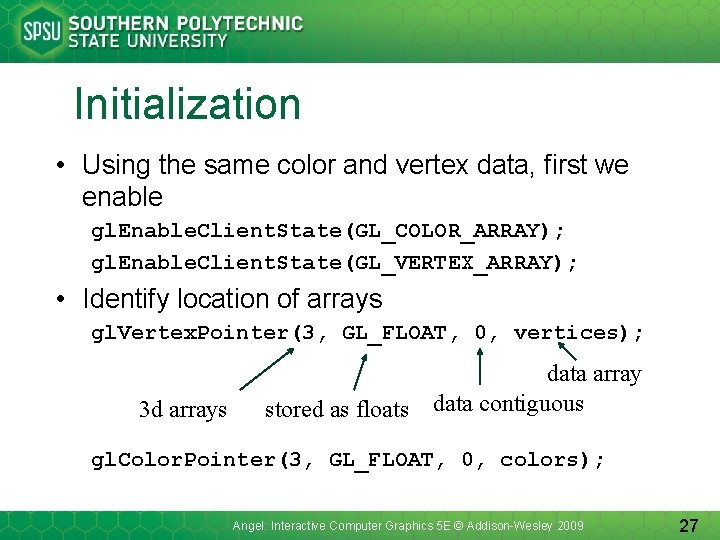 Initialization • Using the same color and vertex data, first we enable gl. Enable.