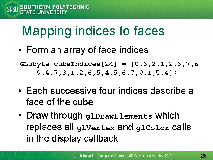Mapping indices to faces • Form an array of face indices GLubyte cube. Indices[24]