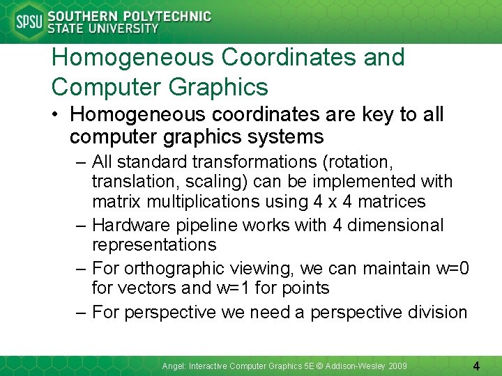 Homogeneous Coordinates and Computer Graphics • Homogeneous coordinates are key to all computer graphics
