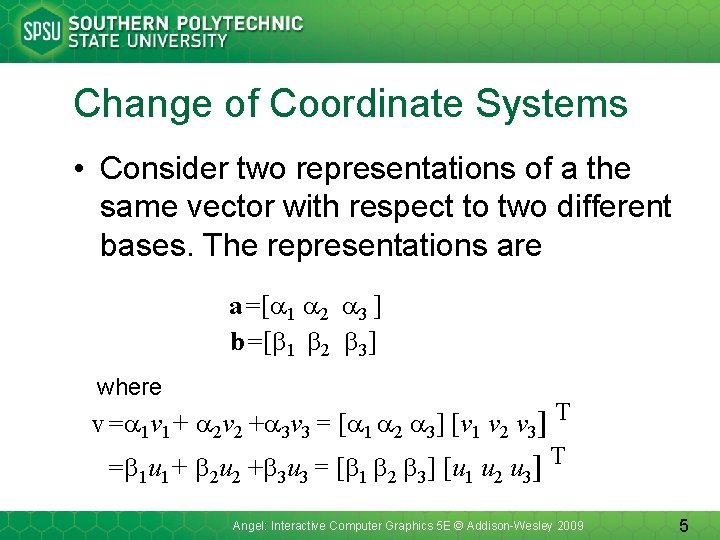 Change of Coordinate Systems • Consider two representations of a the same vector with