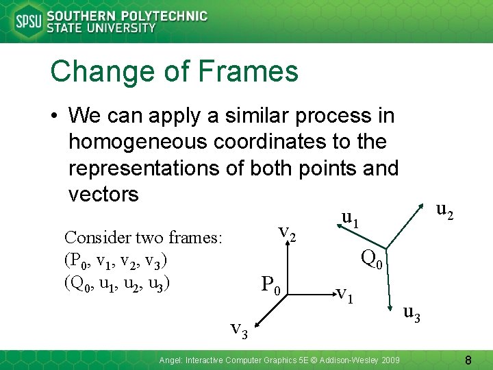 Change of Frames • We can apply a similar process in homogeneous coordinates to