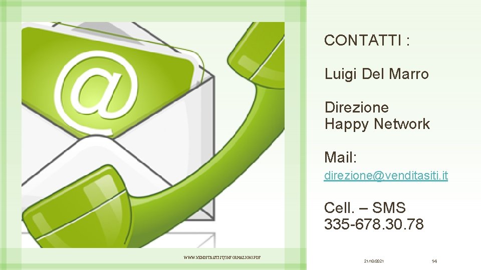 CONTATTI : Luigi Del Marro Direzione Happy Network Mail: direzione@venditasiti. it Cell. – SMS