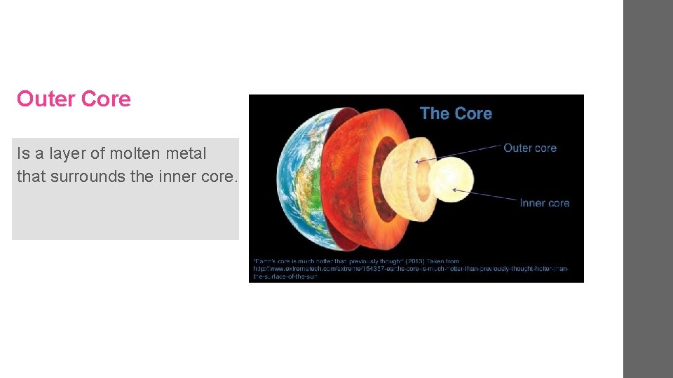 Outer Core Is a layer of molten metal that surrounds the inner core. 