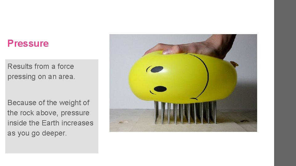 Pressure Results from a force pressing on an area. Because of the weight of