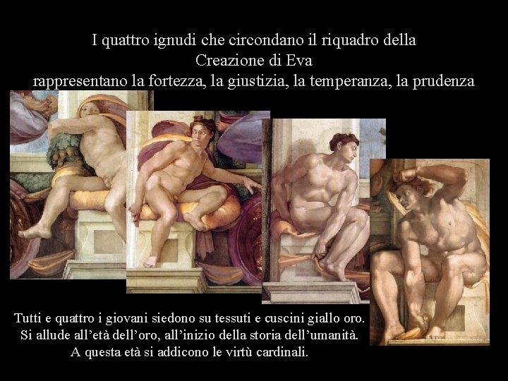 I quattro ignudi che circondano il riquadro della Creazione di Eva rappresentano la fortezza,