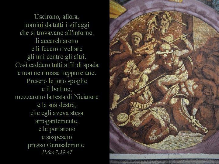 Uscirono, allora, uomini da tutti i villaggi che si trovavano all'intorno, li accerchiarono e