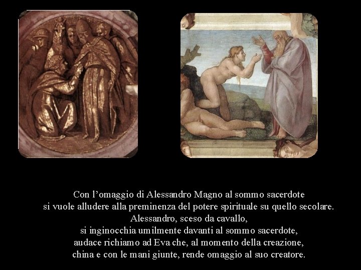 Con l’omaggio di Alessandro Magno al sommo sacerdote si vuole alludere alla preminenza del