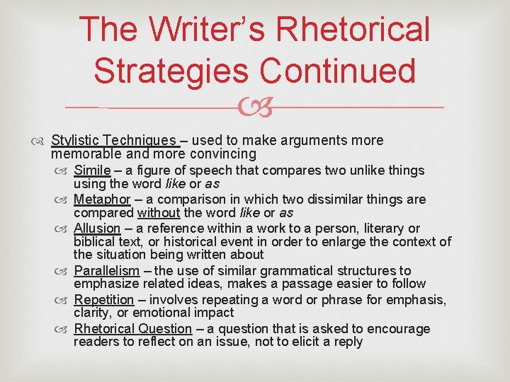 The Writer’s Rhetorical Strategies Continued Stylistic Techniques – used to make arguments more memorable