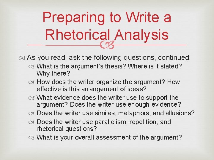 Preparing to Write a Rhetorical Analysis As you read, ask the following questions, continued: