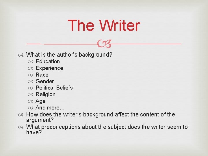 The Writer What is the author’s background? Education Experience Race Gender Political Beliefs Religion