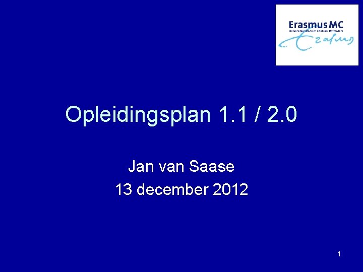 Opleidingsplan 1. 1 / 2. 0 Jan van Saase 13 december 2012 1 