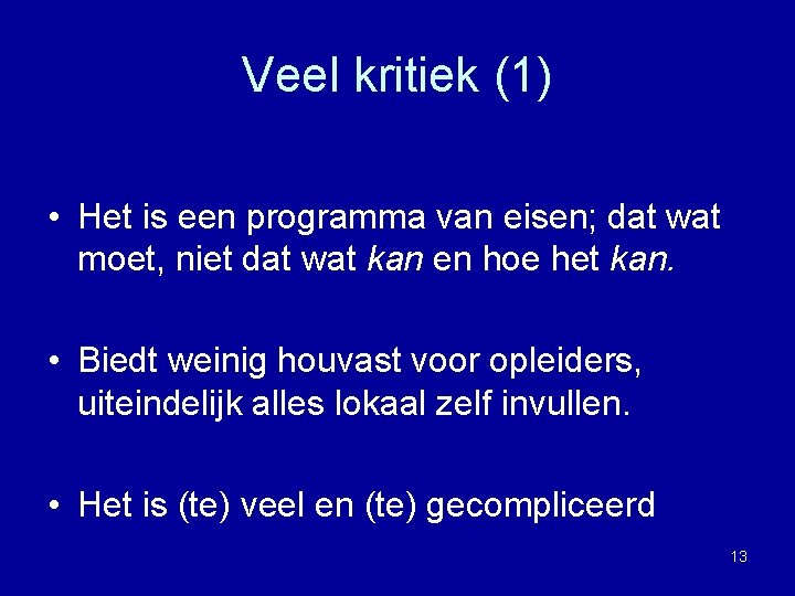 Veel kritiek (1) • Het is een programma van eisen; dat wat moet, niet