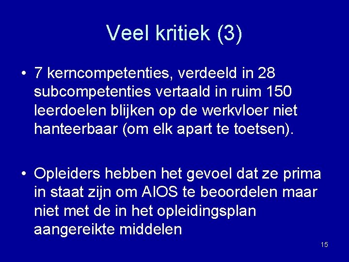 Veel kritiek (3) • 7 kerncompetenties, verdeeld in 28 subcompetenties vertaald in ruim 150