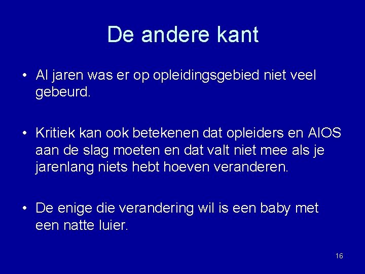 De andere kant • Al jaren was er op opleidingsgebied niet veel gebeurd. •