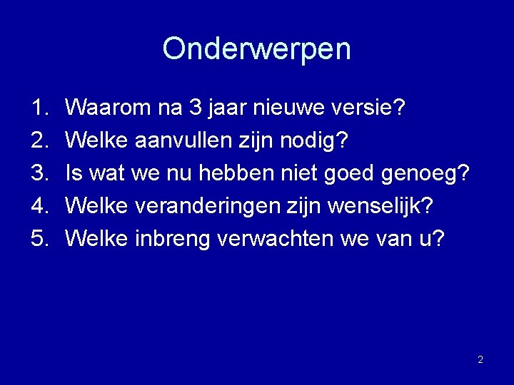 Onderwerpen 1. 2. 3. 4. 5. Waarom na 3 jaar nieuwe versie? Welke aanvullen