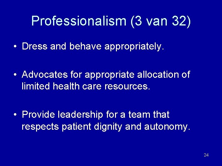 Professionalism (3 van 32) • Dress and behave appropriately. • Advocates for appropriate allocation