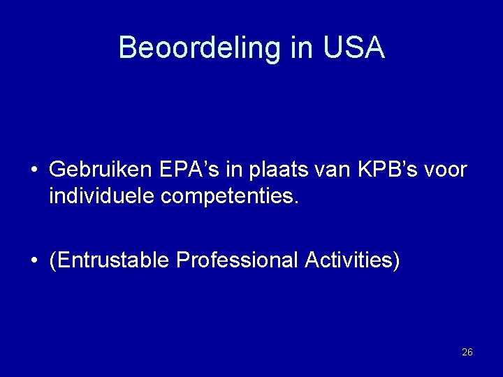 Beoordeling in USA • Gebruiken EPA’s in plaats van KPB’s voor individuele competenties. •